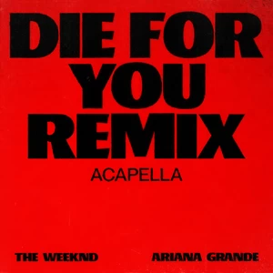 The Weeknd/Ariana Grande - Die For You(Remix Acapella)