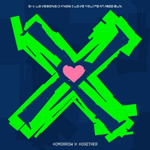 TOMORROW X TOGETHER (투모로우바이투게더)/Mod Sun - 0X1=LOVESONG (I Know I Love You) feat. Mod Sun