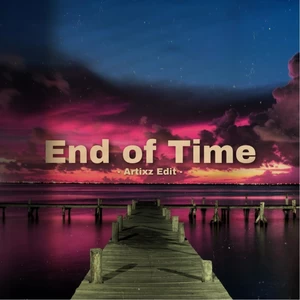 Artixz/Ahrix/Alan Walker/K-391 - End of Time (Artixz Edit) (feat. Ahrix， Alan Walker & K-391 )