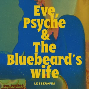 LE SSERAFIM - Eve， Psyche & the Bluebeard’s wife(English Ver.)