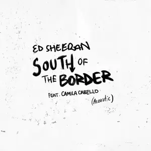Ed Sheeran/Camila Cabello - South of the Border (feat. Camila Cabello)