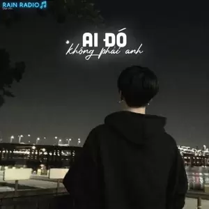 Rain Radio/Tăng Duy Tân - Ai Đó Không Phải Anh(feat. Tăng Duy Tân)