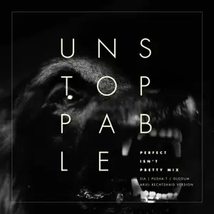 Sia/Pusha T/Olodum - Unstoppable(Perfect Isn’t Pretty Mix - Ariel Rechtshaid Version)