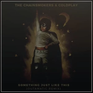 The Chainsmokers/Coldplay - Something Just Like This(OutaMatic Remix)