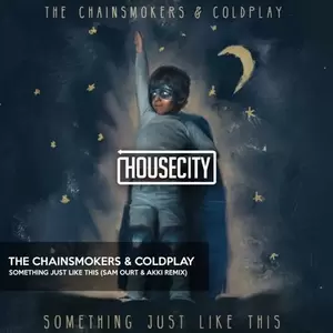 Sam Ourt/Akki/The Chainsmokers/Coldplay - Something just like this (Sam Ourt & Akki Remix)
