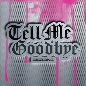 BIGBANG - Tell Me Goodbye